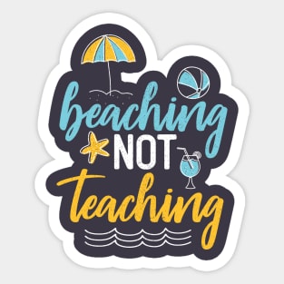 Beaching Not Teaching Sticker